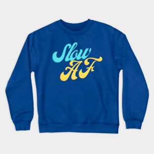 Slow AF Crewneck Sweatshirt